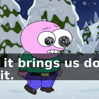 It-- it brings us down a bit.