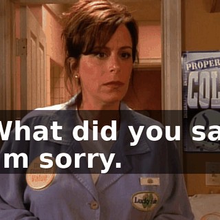 - What did you say? - I'm sorry.