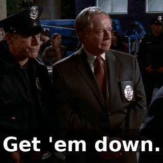Get 'em down.