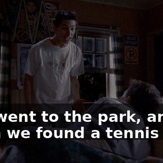 We went to the park, and then we found a tennis ball.