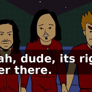 Yeah, dude, its right over there.