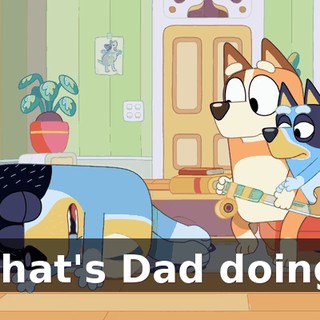 What's Dad doing?