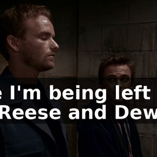 like I'm being left out by Reese and Dewey.