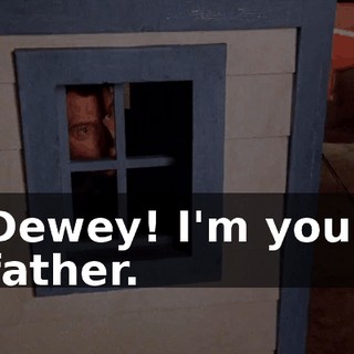 Dewey! I'm your father.