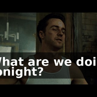 What are we doin' tonight?