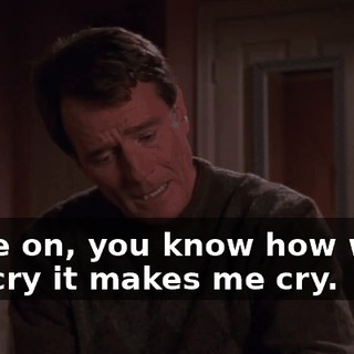 Come on, you know how when you cry it makes me cry.