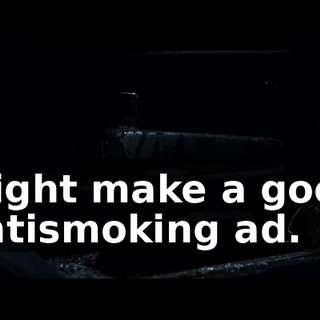 Might make a good antismoking ad.