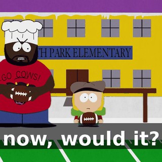 now, would it?