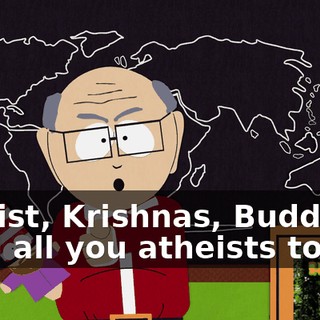 ♪ Taoist, Krishnas, Buddists and all you atheists too ♪