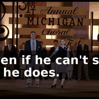 Even if he can't say it, he does.