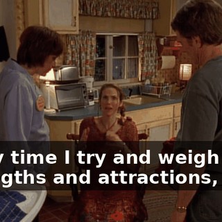 Every time I try and weigh their strengths and attractions,