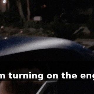- No. - I am turning on the engine.