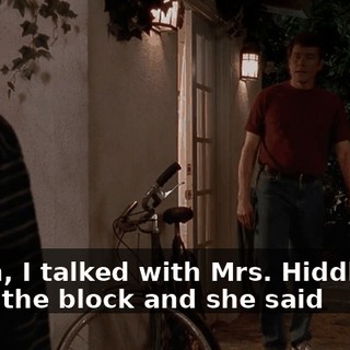 Listen, I talked with Mrs. Hiddleman down the block and she said