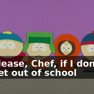 Please, Chef, if I don't get out of school