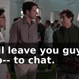 I'll leave you guys to-- to chat.