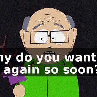 Why do you want to go again so soon?