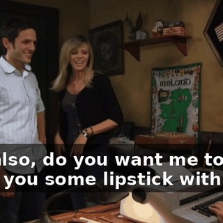 Um, also, do you want me to bring you some lipstick with that?