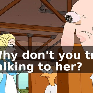 Why don't you try talking to her?