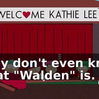 They don't even know what "Walden" is.