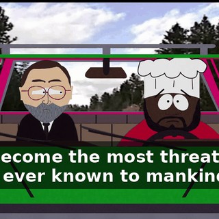 and become the most threatening thing ever known to mankind...