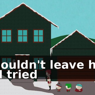 ♪ I couldn't leave her if I tried ♪