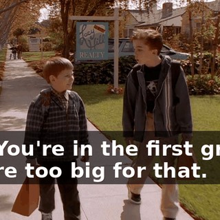 No! You're in the first grade. You're too big for that.