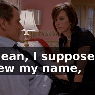 I mean, I suppose he knew my name,