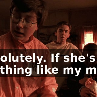 Absolutely. If she's anything like my mom,