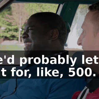 - He'd probably let me do it for, like, $500.