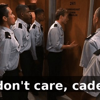 I don't care, cadet.