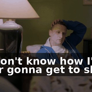 - I don't know how I'm ever gonna get to sleep