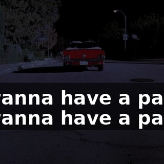 ♪ I wanna have a party I wanna have a party ♪