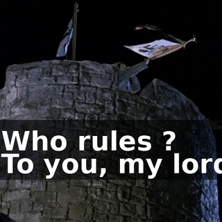 - Who rules ? - To you, my lord.