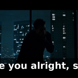 Are you alright, sir?