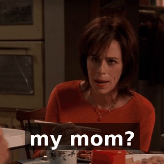my mom?