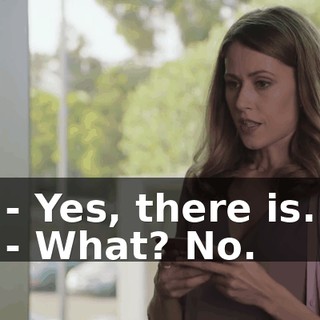 - Yes, there is. - What? No.