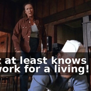 that at least knows how to work for a living!