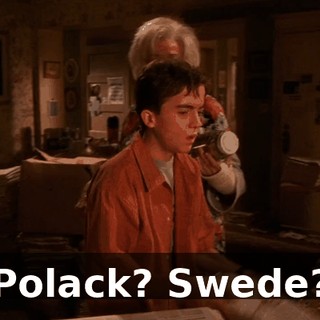 Polack? Swede?