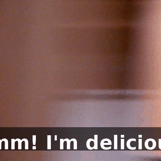 Mmm! I'm delicious!