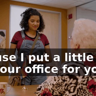 'cause I put a little gift in your office for you.