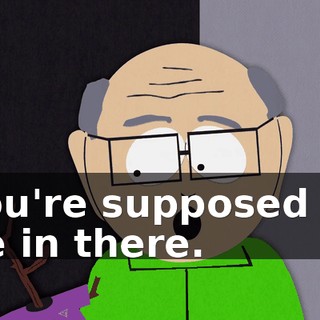 You're supposed to be in there.