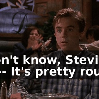 I don't know, Stevie. It's-- It's pretty rough.