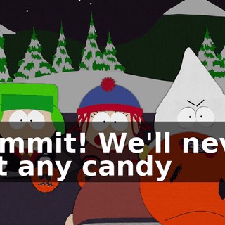 Dammit! We'll never get any candy