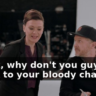 Look, why don't you guys go back to your bloody chairs?