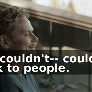 He couldn't-- couldn't talk to people.
