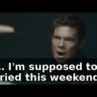 I'm… I'm supposed to get married this weekend.