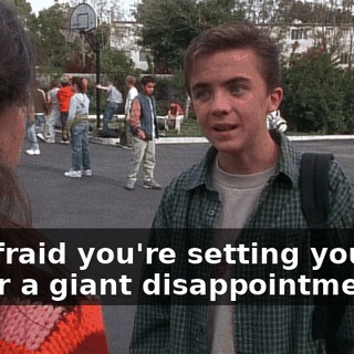 I'm afraid you're setting yourself up for a giant disappointment.
