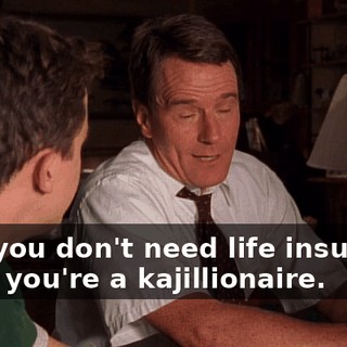 Son, you don't need life insurance when you're a kajillionaire.