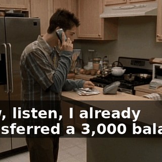Now, listen, I already transferred a $3,000 balance
