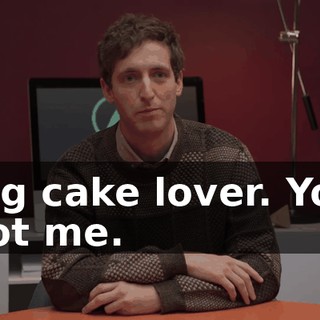 Big cake lover. You got me.